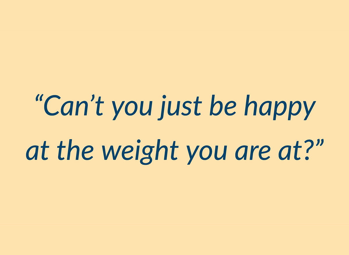 cant you just be happy at the weight you are at quote