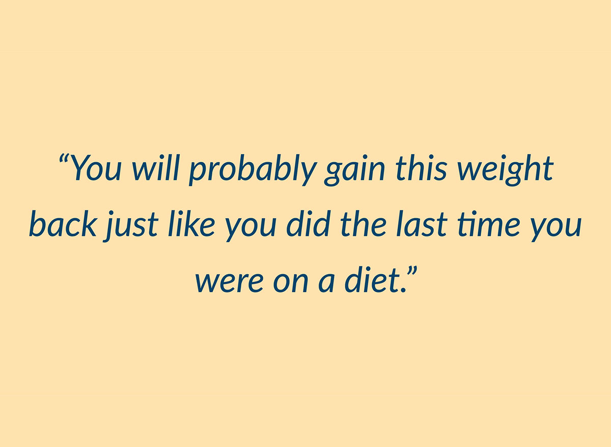 you will probably gain this weight back just like you did last time you were on a diet quote