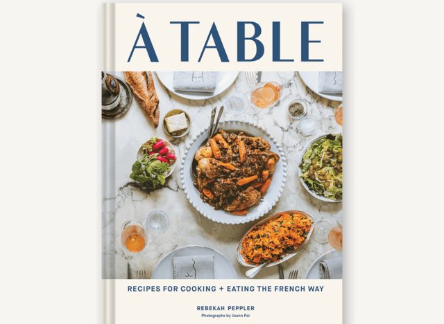 À Table Recipes for Cooking and Eatingt the French Way Cookbook