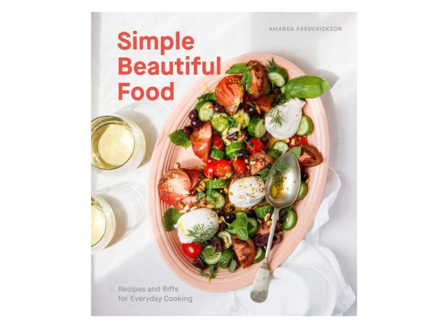 Simple Beautiful Food: Recipes and Riffs for Everyday Cooking by Amanda Fredrickson