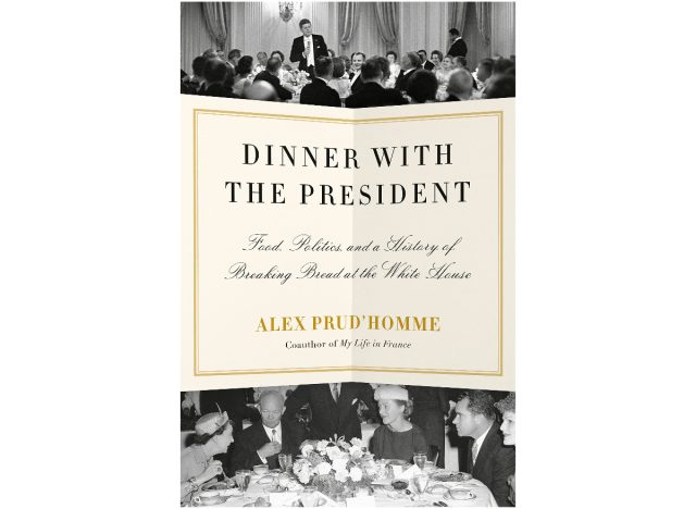 Dinner with the President: Food, Politics, and a History of Breaking Bread at the White House