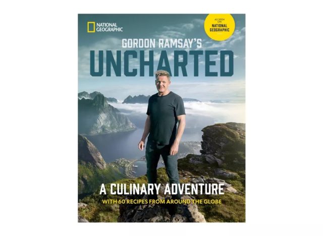 Gordon Ramsay's Uncharted: A Culinary Adventure with 60 Recipes From Around the Globe