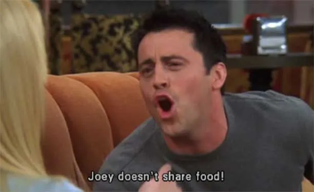 Joey-Doesnt-Share-Food.jpg (612×375)